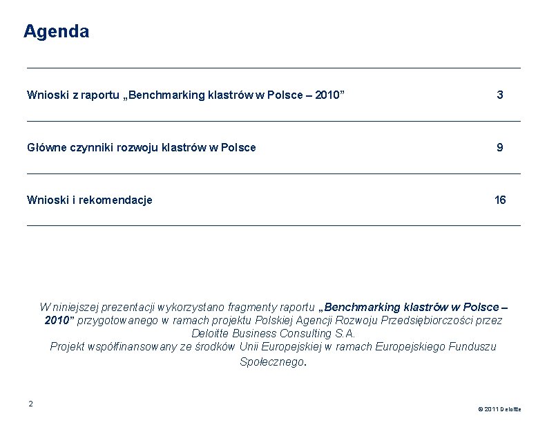 Agenda Wnioski z raportu „Benchmarking klastrów w Polsce – 2010” 3 Główne czynniki rozwoju