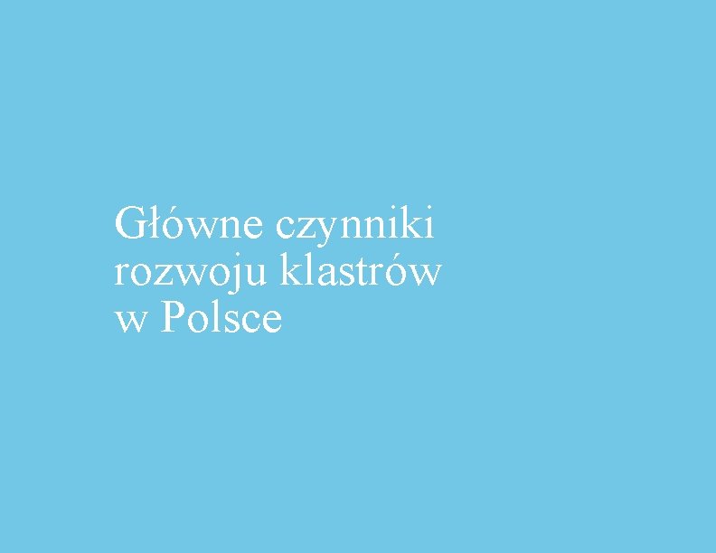 Główne czynniki rozwoju klastrów w Polsce 