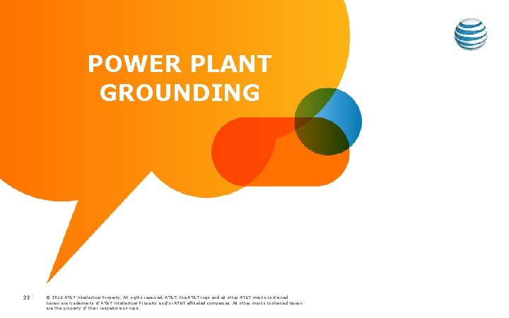 POWER PLANT GROUNDING 33 © 2010 AT&T Intellectual Property. All rights reserved. AT&T, the