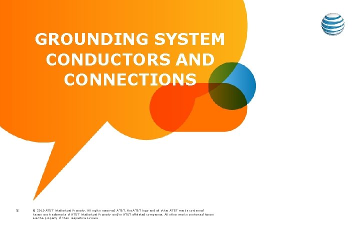GROUNDING SYSTEM CONDUCTORS AND CONNECTIONS 5 © 2010 AT&T Intellectual Property. All rights reserved.