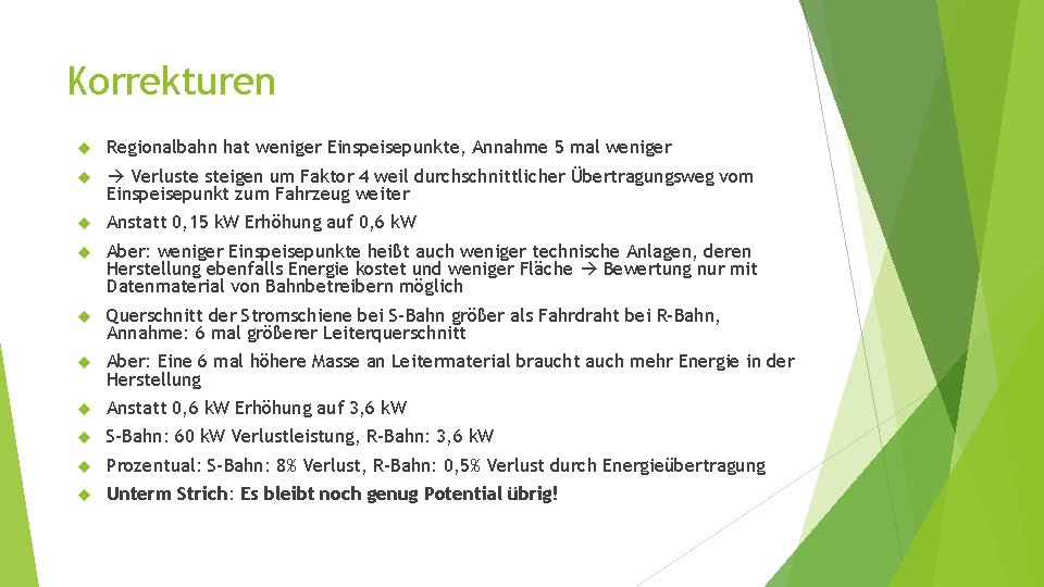 Korrekturen Regionalbahn hat weniger Einspeisepunkte, Annahme 5 mal weniger Verluste steigen um Faktor 4