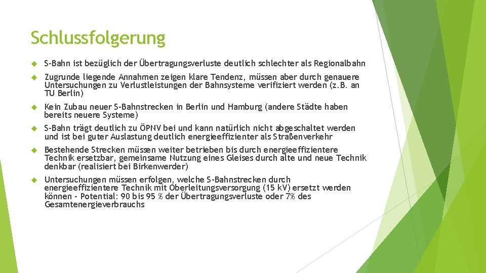 Schlussfolgerung S-Bahn ist bezüglich der Übertragungsverluste deutlich schlechter als Regionalbahn Zugrunde liegende Annahmen zeigen