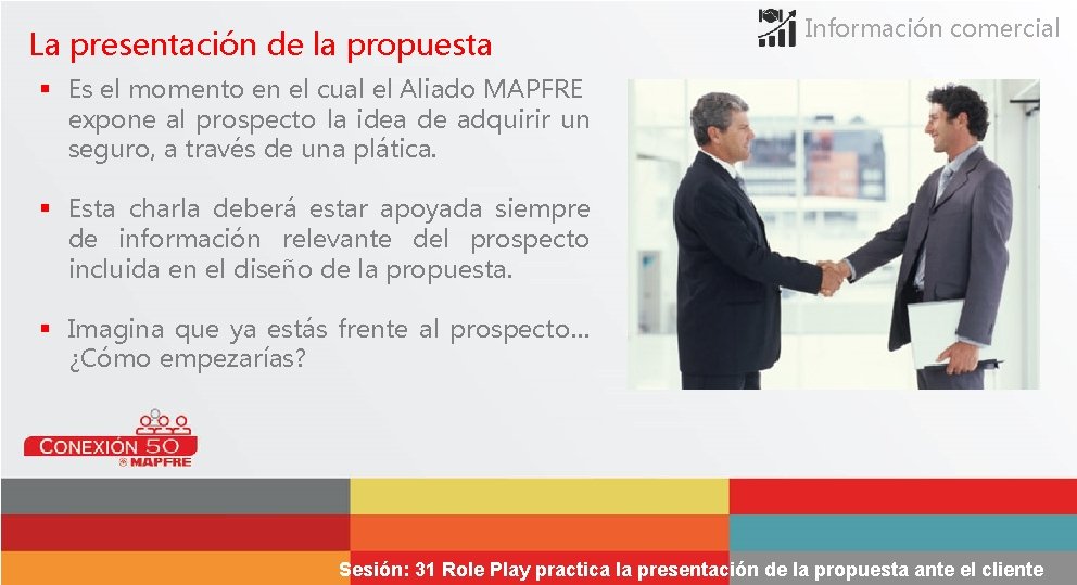 La presentación de la propuesta Información comercial § Es el momento en el cual