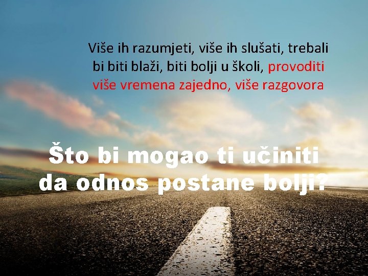 Više ih razumjeti, više ih slušati, trebali bi biti blaži, biti bolji u školi,