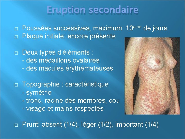 Eruption secondaire � � � Poussées successives, maximum: 10 aine de jours Plaque initiale: