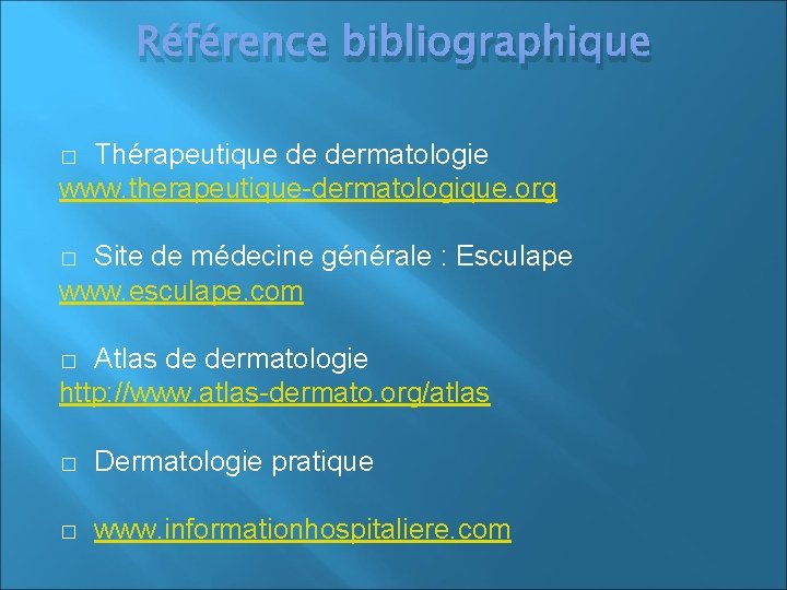 Référence bibliographique Thérapeutique de dermatologie www. therapeutique-dermatologique. org � Site de médecine générale :