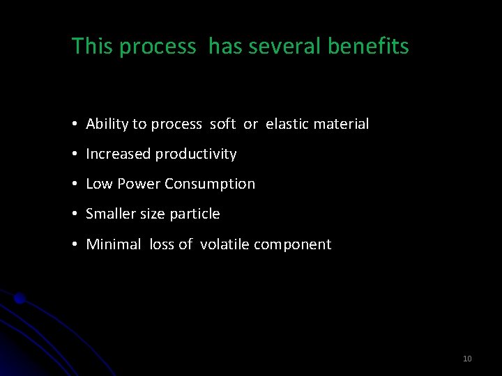 This process has several benefits • Ability to process soft or elastic material •