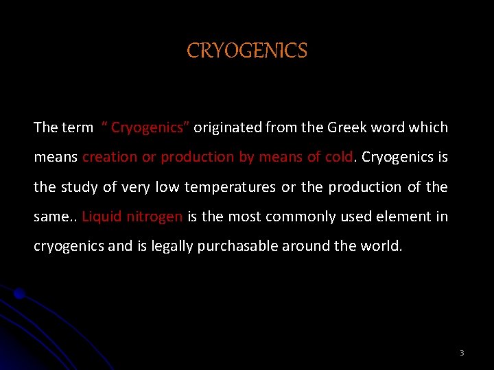 CRYOGENICS The term “ Cryogenics” originated from the Greek word which means creation or