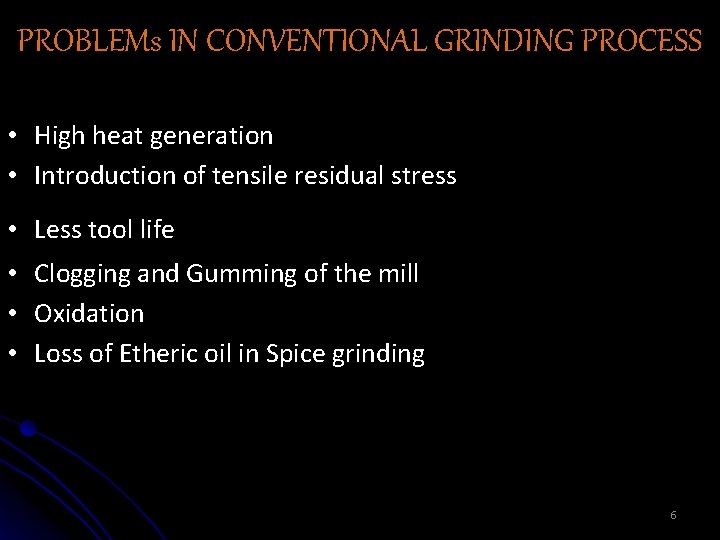 PROBLEMs IN CONVENTIONAL GRINDING PROCESS • High heat generation • Introduction of tensile residual