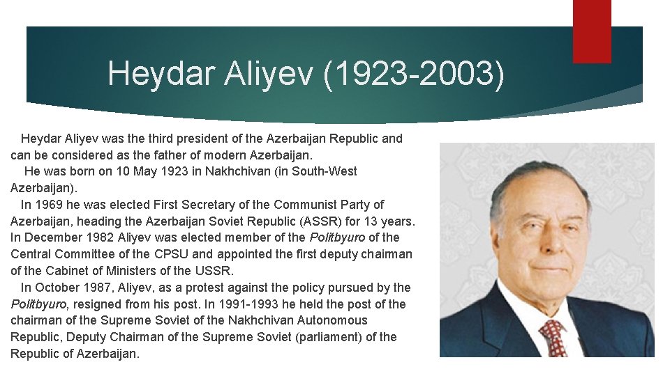 Heydar Aliyev (1923 -2003) Heydar Aliyev was the third president of the Azerbaijan Republic