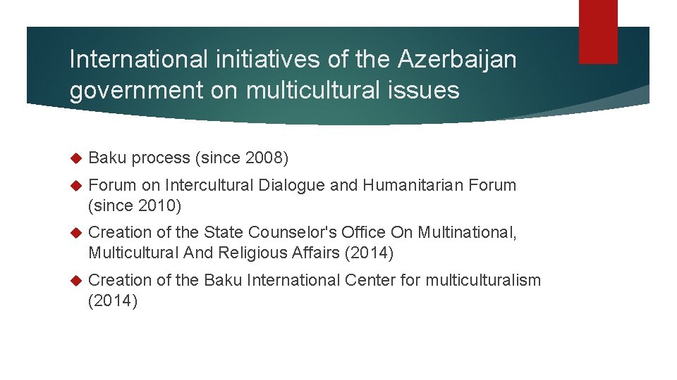 International initiatives of the Azerbaijan government on multicultural issues Baku process (since 2008) Forum