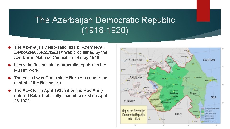 The Azerbaijan Democratic Republic (1918 -1920) The Azerbaijan Democratic (azerb. Azərbaycan Demokratik Respublikası) was