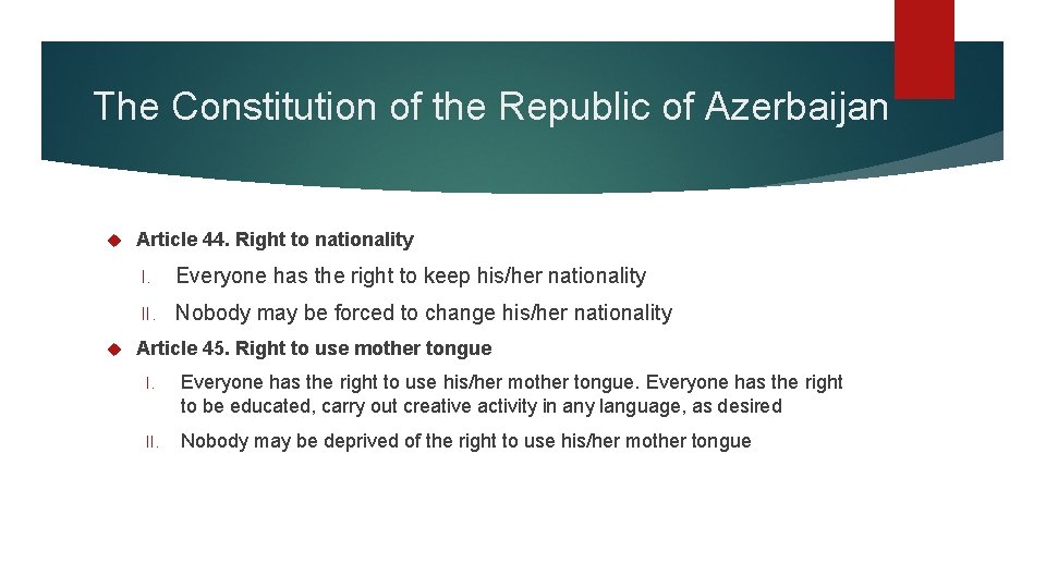 The Constitution of the Republic of Azerbaijan Article 44. Right to nationality I. Everyone