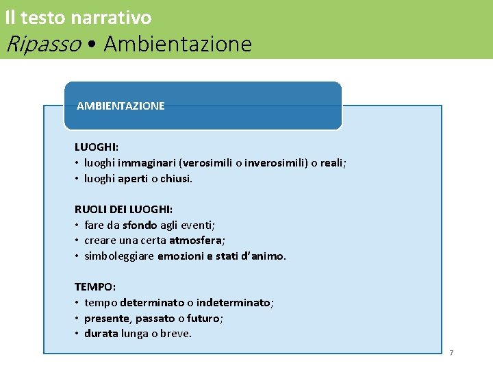 Il testo narrativo Ripasso • Ambientazione AMBIENTAZIONE LUOGHI: • luoghi immaginari (verosimili o inverosimili) Il testo narrativo Ripasso • Ambientazione AMBIENTAZIONE LUOGHI: • luoghi immaginari (verosimili o inverosimili)