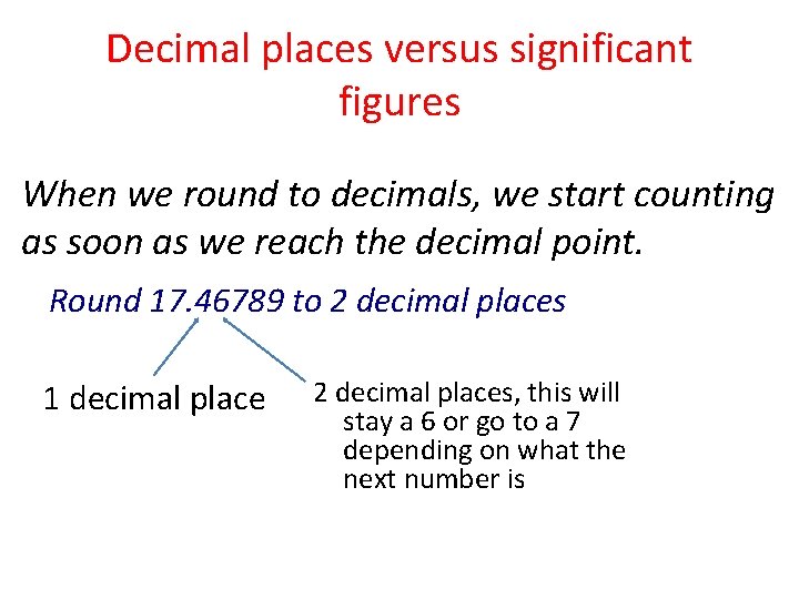 Decimal places versus significant figures When we round to decimals, we start counting as