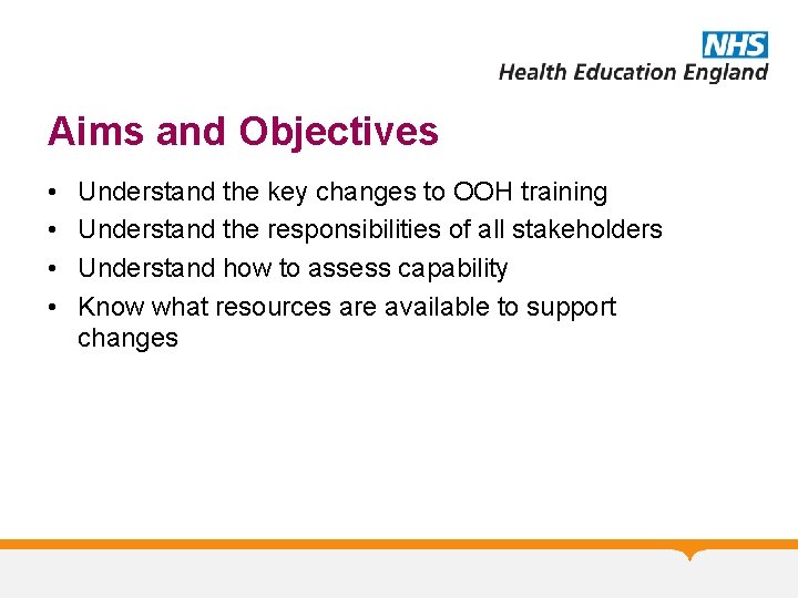 Aims and Objectives • • Understand the key changes to OOH training Understand the