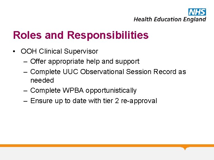 Roles and Responsibilities • OOH Clinical Supervisor – Offer appropriate help and support –