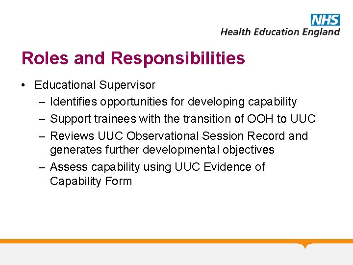 Roles and Responsibilities • Educational Supervisor – Identifies opportunities for developing capability – Support