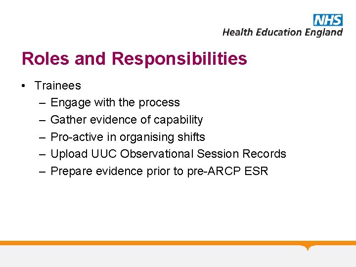 Roles and Responsibilities • Trainees – Engage with the process – Gather evidence of