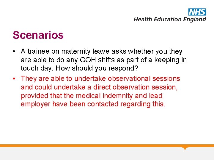 Scenarios • A trainee on maternity leave asks whether you they are able to