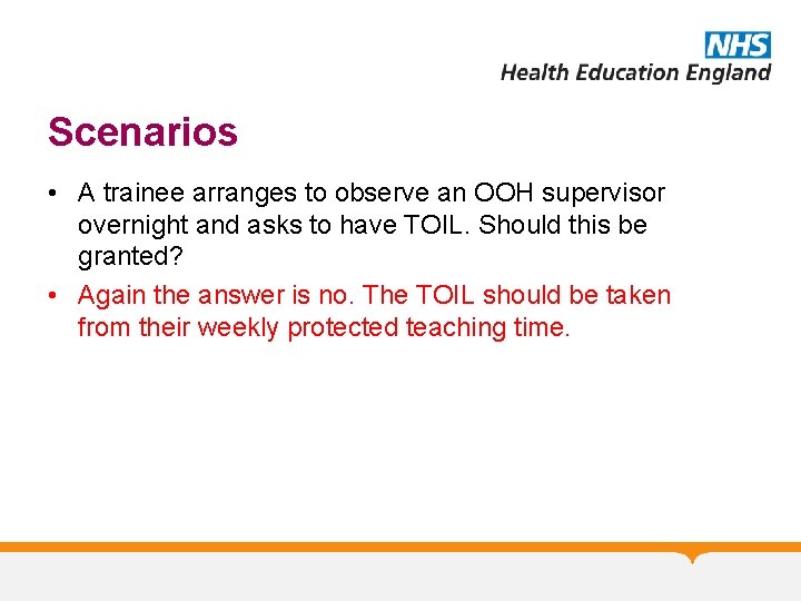 Scenarios • A trainee arranges to observe an OOH supervisor overnight and asks to