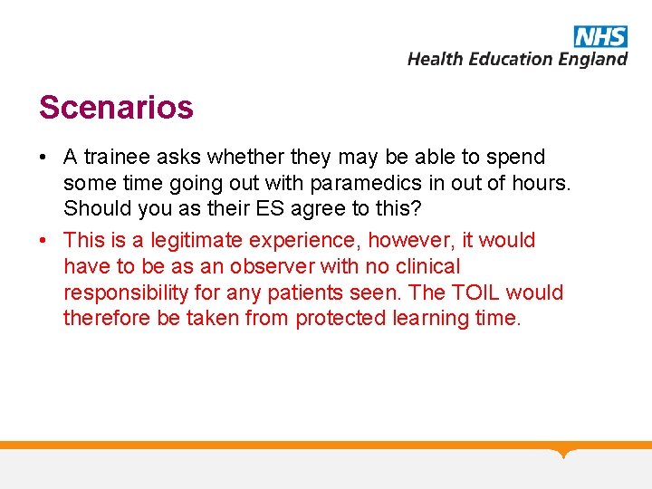 Scenarios • A trainee asks whether they may be able to spend some time