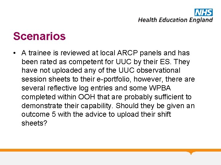 Scenarios • A trainee is reviewed at local ARCP panels and has been rated