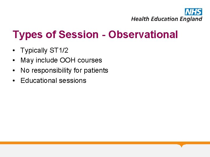 Types of Session - Observational • • Typically ST 1/2 May include OOH courses