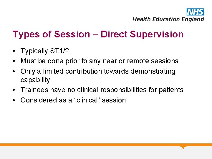 Types of Session – Direct Supervision • Typically ST 1/2 • Must be done