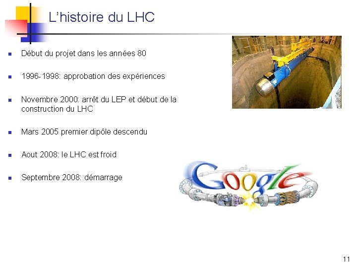 L’histoire du LHC n Début du projet dans les années 80 n 1996 -1998: