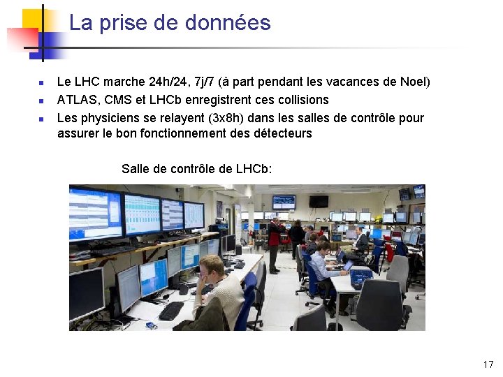 La prise de données n n n Le LHC marche 24 h/24, 7 j/7