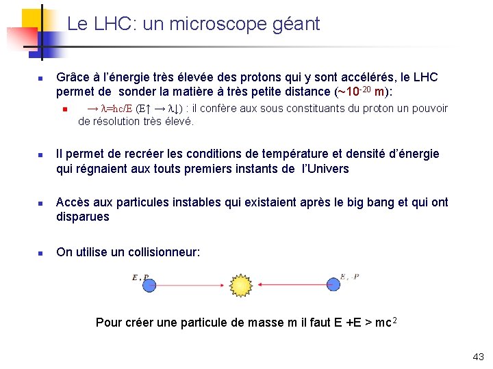 Le LHC: un microscope géant n Grâce à l’énergie très élevée des protons qui