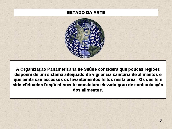 ESTADO DA ARTE A Organização Panamericana de Saúde considera que poucas regiões dispõem de