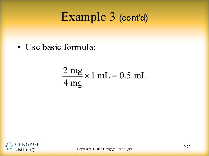 Example 3 (cont’d) • Use basic formula: Copyright © 2015 Cengage Learning® 9 -20