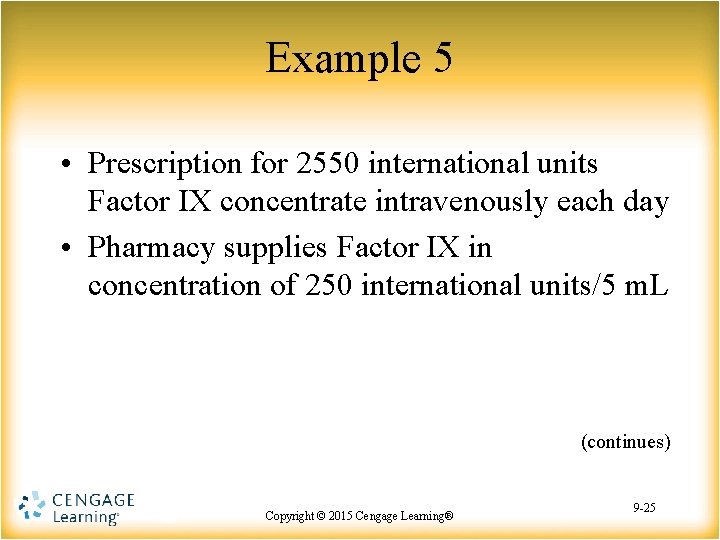 Example 5 • Prescription for 2550 international units Factor IX concentrate intravenously each day