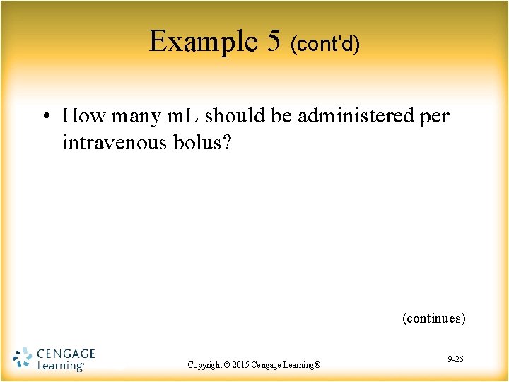 Example 5 (cont’d) • How many m. L should be administered per intravenous bolus?