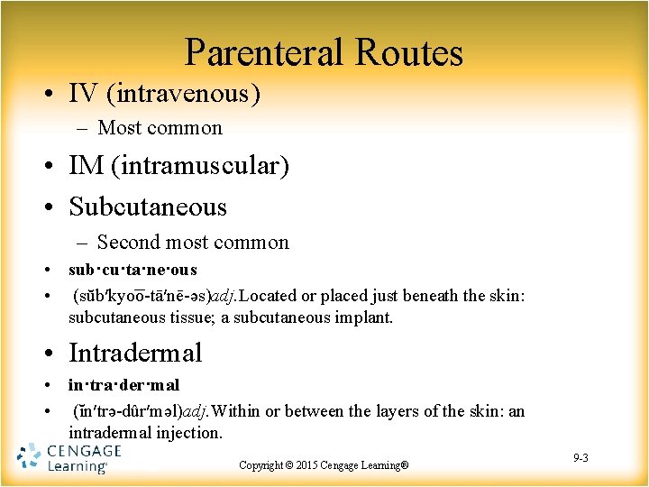 Parenteral Routes • IV (intravenous) – Most common • IM (intramuscular) • Subcutaneous –