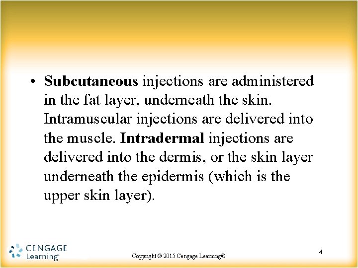  • Subcutaneous injections are administered in the fat layer, underneath the skin. Intramuscular