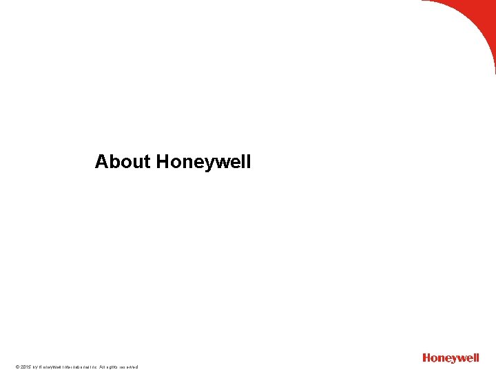 About Honeywell © 2015 by Honeywell International Inc. All rights reserved. 