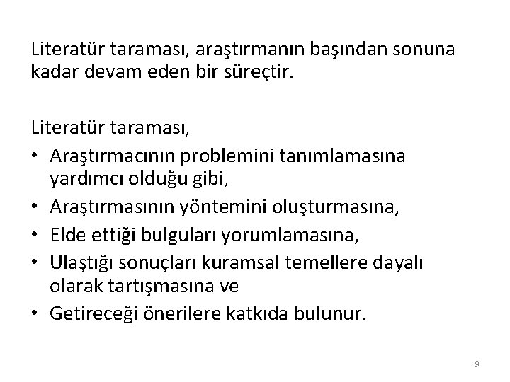 Literatür taraması, araştırmanın başından sonuna kadar devam eden bir süreçtir. Literatür taraması, • Araştırmacının