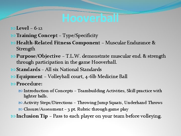 Hooverball Level – 6 -12 Training Concept – Type/Specificity Health-Related Fitness Component – Muscular