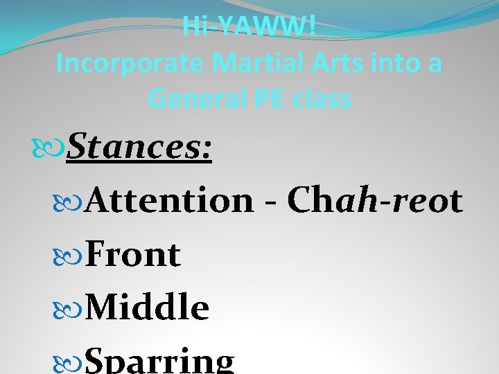 Hi-YAWW! Incorporate Martial Arts into a General PE class Stances: Attention - Chah-reot Front