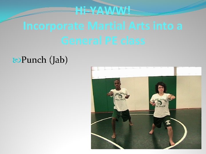 Hi-YAWW! Incorporate Martial Arts into a General PE class Punch (Jab) 