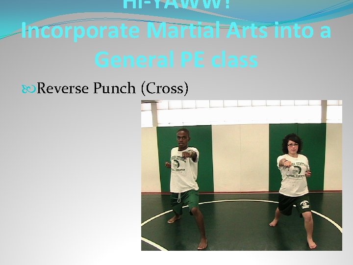 Hi-YAWW! Incorporate Martial Arts into a General PE class Reverse Punch (Cross) 