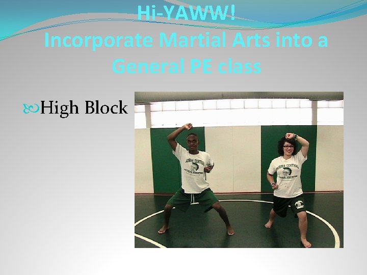 Hi-YAWW! Incorporate Martial Arts into a General PE class High Block 