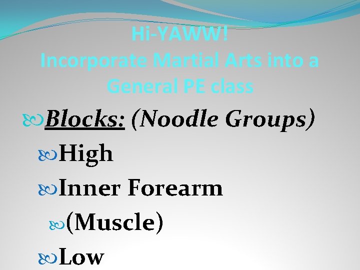 Hi-YAWW! Incorporate Martial Arts into a General PE class Blocks: (Noodle Groups) High Inner