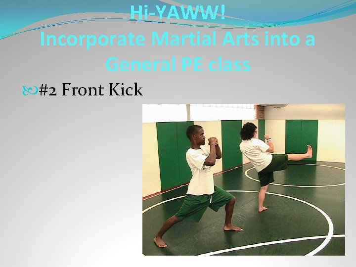 Hi-YAWW! Incorporate Martial Arts into a General PE class #2 Front Kick 
