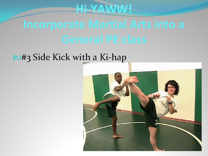 Hi-YAWW! Incorporate Martial Arts into a General PE class #3 Side Kick with a