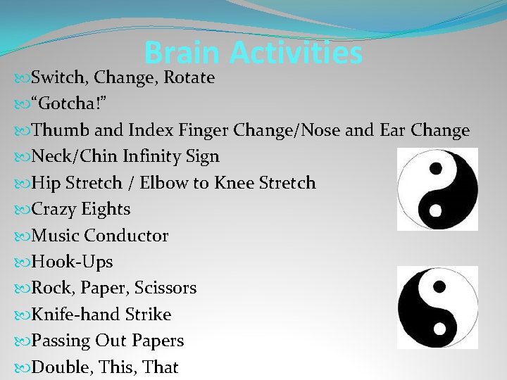 Brain Activities Switch, Change, Rotate “Gotcha!” Thumb and Index Finger Change/Nose and Ear Change