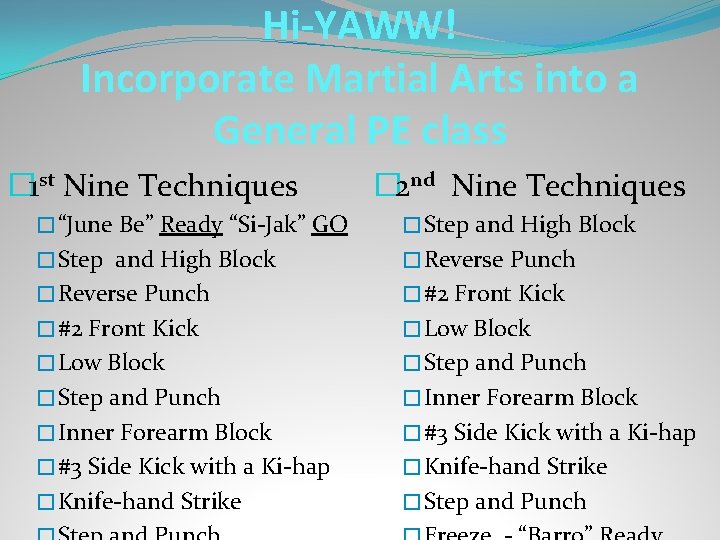 Hi-YAWW! Incorporate Martial Arts into a General PE class � 1 st Nine Techniques